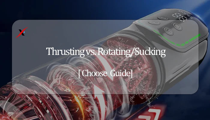 Thrusting vs. Rotating/Sucking: Which High-Tech Function Should You Choose?
